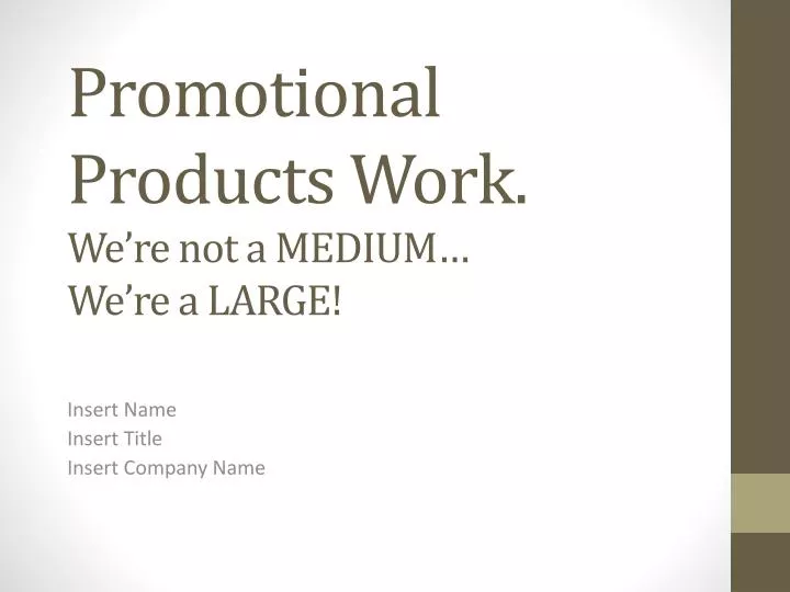 promotional products work we re not a medium we re a large