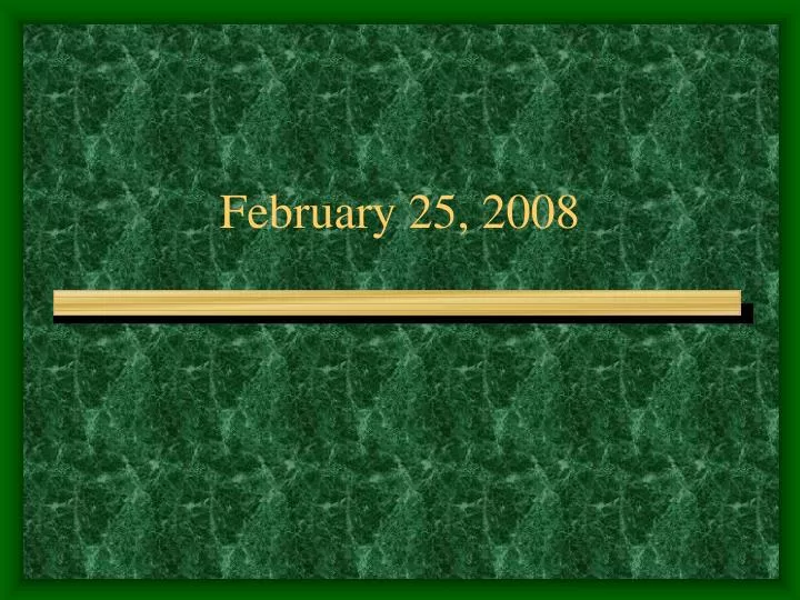 february 25 2008