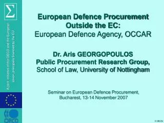 European Defence Procurement Outside the EC: European Defence Agency, OCCAR Dr. Aris GEORGOPOULOS