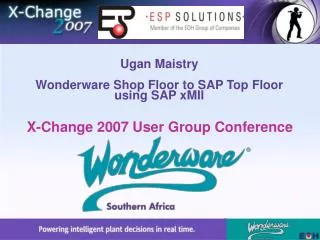 Ugan Maistry Wonderware Shop Floor to SAP Top Floor using SAP xMII