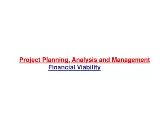 Project Planning, Analysis and Management Financial Viability
