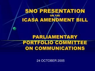 SNO PRESENTATION ON THE ICASA AMENDMENT BILL PARLIAMENTARY PORTFOLIO COMMITTEE ON COMMUNICATIONS