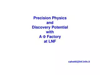 Precision Physics and Discovery Potential with A F Factory at LNF