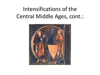 Intensifications of the Central Middle Ages, cont.: