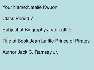 Your Name:Natalie Kwuon Class Period:7 Subject of Biography:Jean Laffite