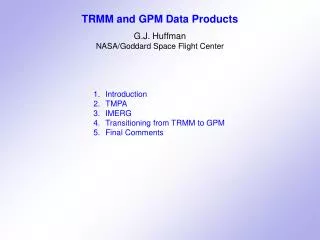 TRMM and GPM Data Products G.J. Huffman NASA/Goddard Space Flight Center Introduction TMPA IMERG