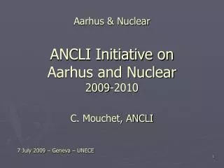Aarhus &amp; Nuclear ANCLI Initiative on Aarhus and Nuclear 2009-2010 C. Mouchet, ANCLI