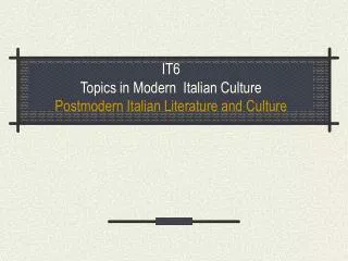 IT6 Topics in Modern Italian Culture Postmodern Italian Literature and Culture
