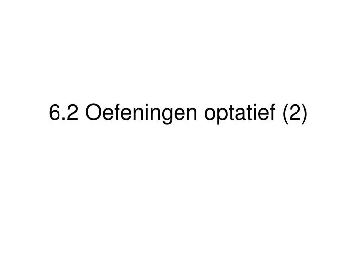 6 2 oefeningen optatief 2