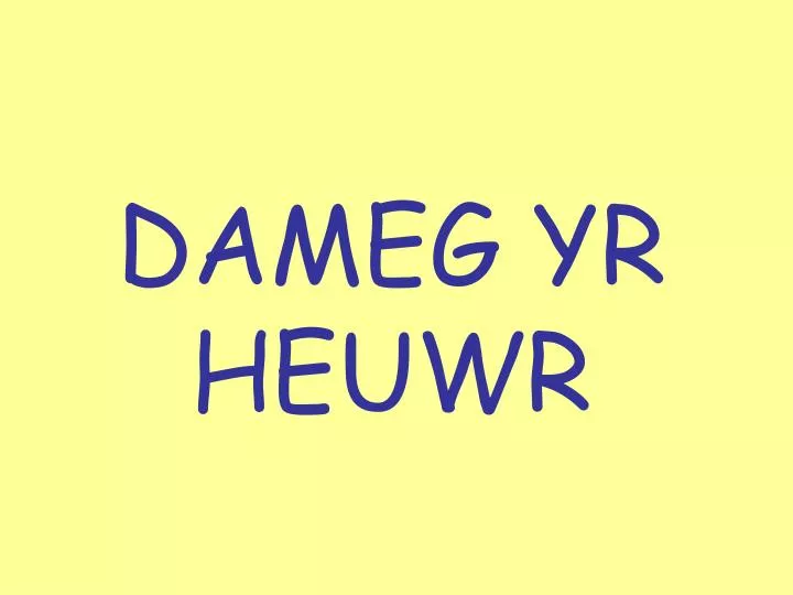 dameg yr heuwr