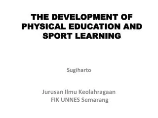 THE DEVELOPMENT OF PHYSICAL EDUCATION AND SPORT LEARNING