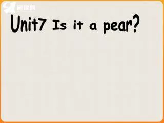 Unit7 Is it a pear?