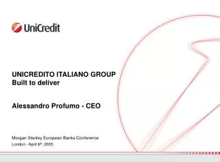 UNICREDITO ITALIANO GROUP Built to deliver Alessandro Profumo - CEO