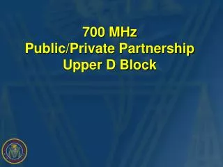 700 MHz Public/Private Partnership Upper D Block