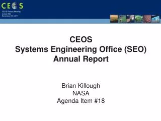 CEOS Systems Engineering Office (SEO) Annual Report Brian Killough NASA Agenda Item #18