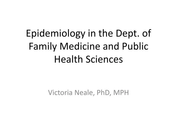 epidemiology in the dept of family medicine and public health sciences