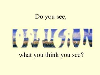 Do you see,