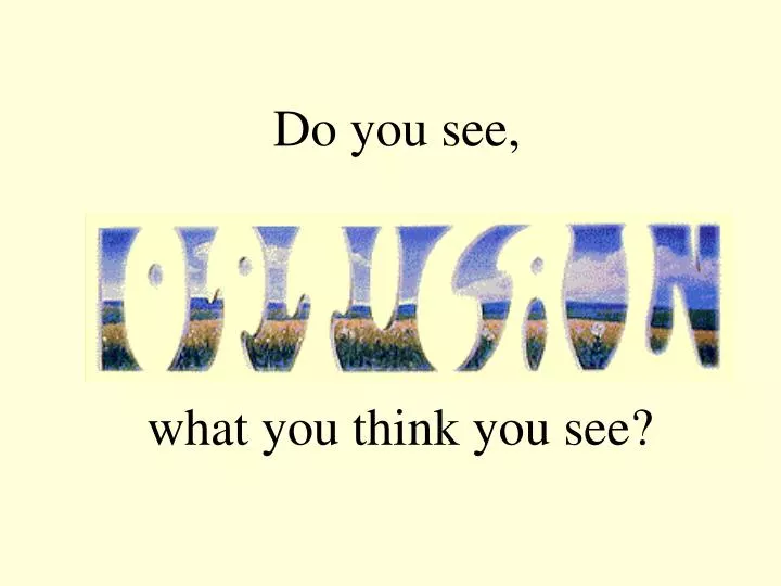 do you see