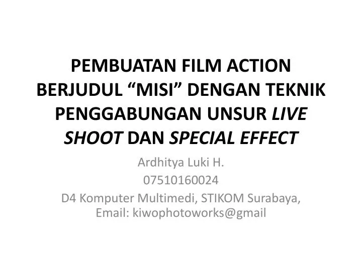 pembuatan film action berjudul misi dengan teknik penggabungan unsur live shoot dan special effect