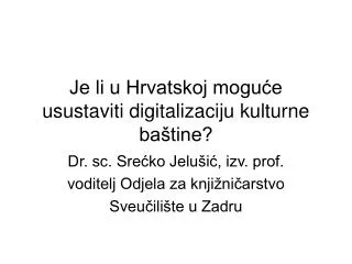 je li u hrvatskoj mogu e usustaviti digitalizaciju kulturne ba tine