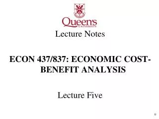 Lecture Notes ECON 437/837: ECONOMIC COST-BENEFIT ANALYSIS Lecture Five