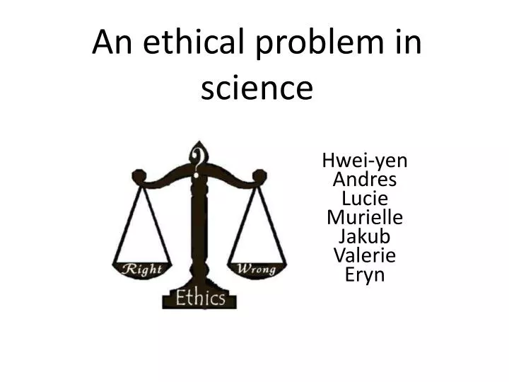 an ethical problem in science
