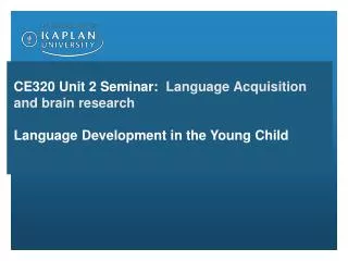 CE320 Unit 2 Seminar: Language Acquisition and brain research