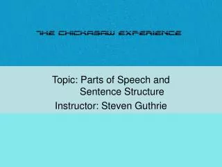 Topic: Parts of Speech and 	Sentence Structure Instructor: Steven Guthrie