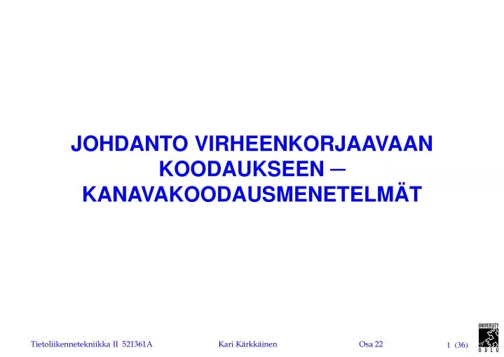 johdanto virheenkorjaavaan koodaukseen kanavakoodausmenetelm t