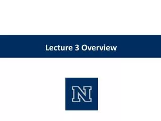 Lecture 3 Overview