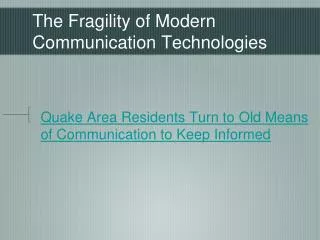 The Fragility of Modern Communication Technologies