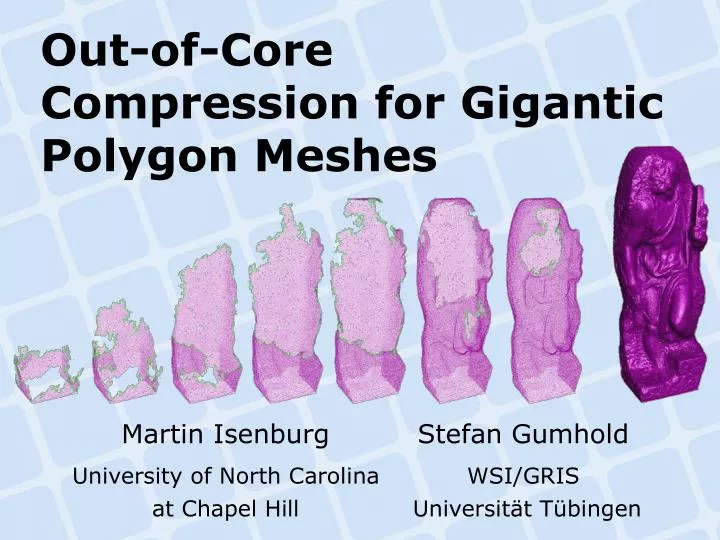 out of core compression for gigantic polygon meshes