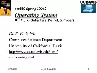 ecs150 Spring 2006 : Operating System #1: OS Architecture, Kernel, &amp; Process