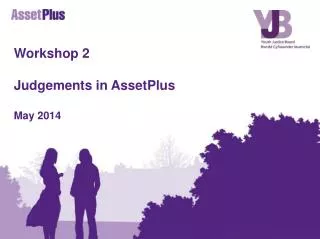 Workshop 2 Judgements in AssetPlus May 2014