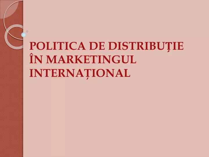 politica de distribu ie n marketingul interna ional