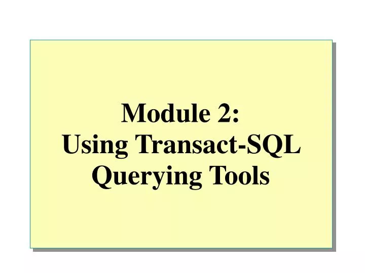 module 2 using transact sql querying tools
