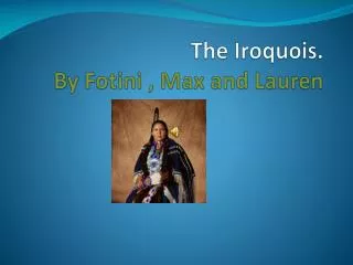 The Iroquois. By Fotini , Max and Lauren