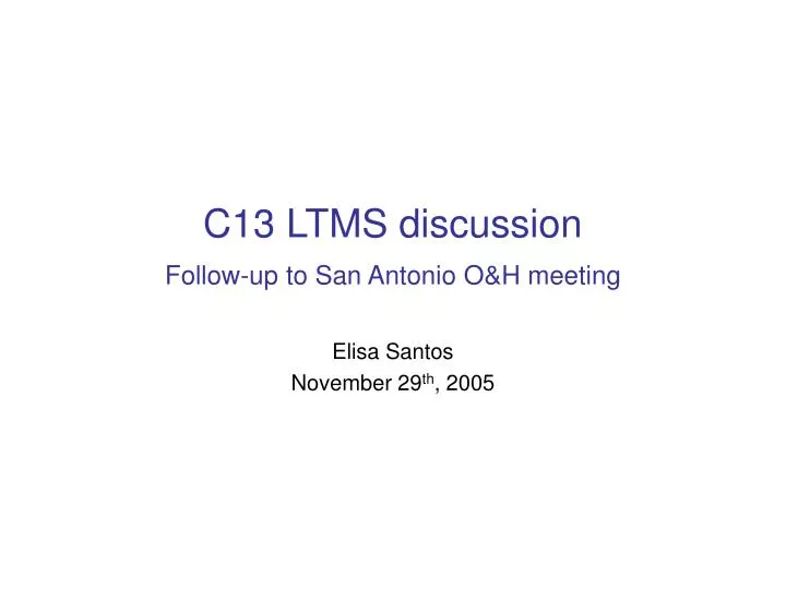 c13 ltms discussion follow up to san antonio o h meeting