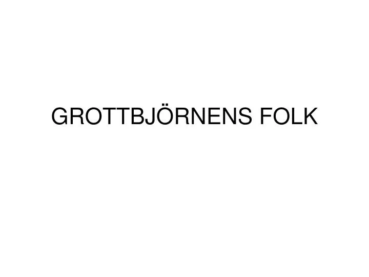 grottbj rnens folk