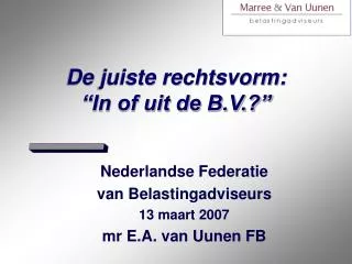 de juiste rechtsvorm in of uit de b v