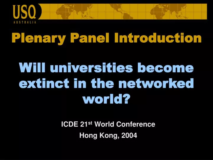 plenary panel introduction will universities become extinct in the networked world