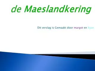 de maeslandkering