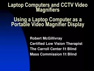 Robert McGillivray Certified Low Vision Therapist The Carroll Center f/t Blind