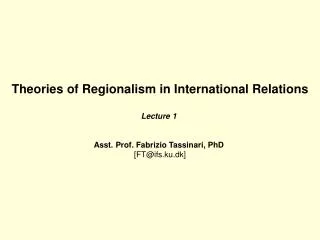 Theories of Regionalism in International Relations Lecture 1 Asst. Prof. Fabrizio Tassinari, PhD