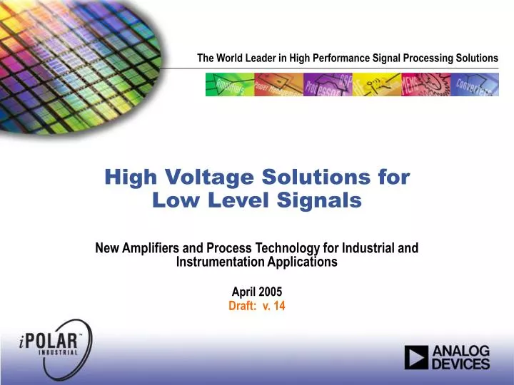 high voltage solutions for low level signals