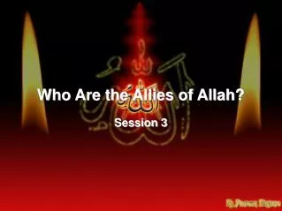 Who Are the Allies of Allah? Session 3