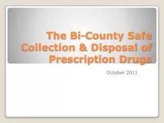 The Bi-County Safe Collection &amp; Disposal of Prescription Drugs