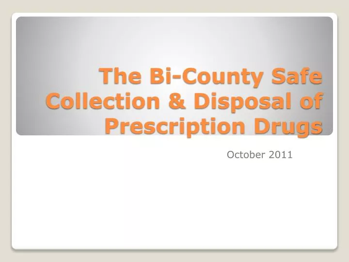 the bi county safe collection disposal of prescription drugs