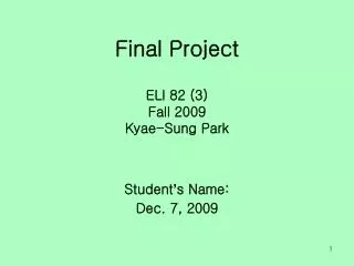 Final Project ELI 82 (3) Fall 2009 Kyae-Sung Park