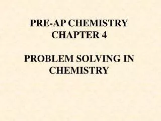 PRE-AP CHEMISTRY CHAPTER 4 PROBLEM SOLVING IN CHEMISTRY